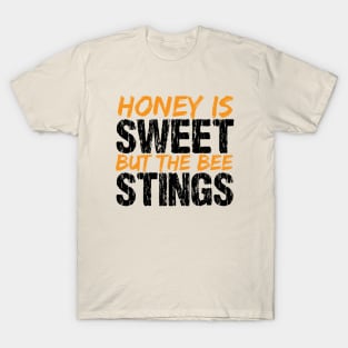 Honey Is Sweet But The Bee Stings T-Shirt